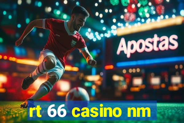 rt 66 casino nm