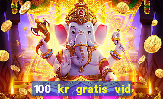 100 kr gratis vid registrering casino