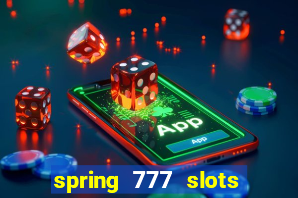 spring 777 slots paga mesmo