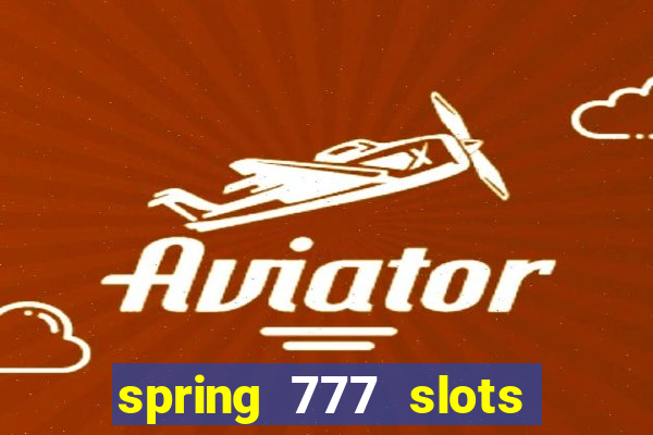 spring 777 slots paga mesmo