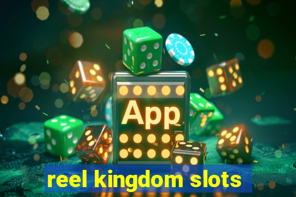 reel kingdom slots