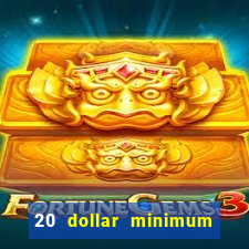 20 dollar minimum deposit casinos