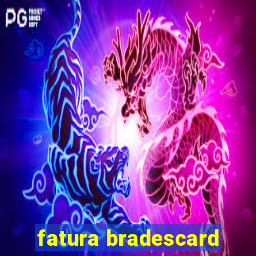 fatura bradescard