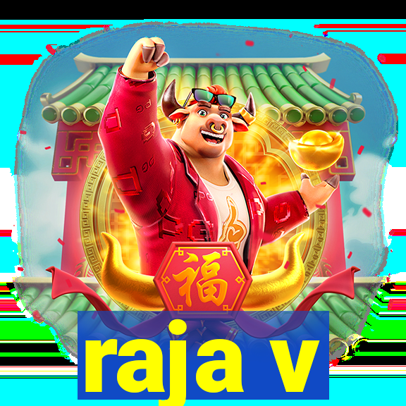 raja v