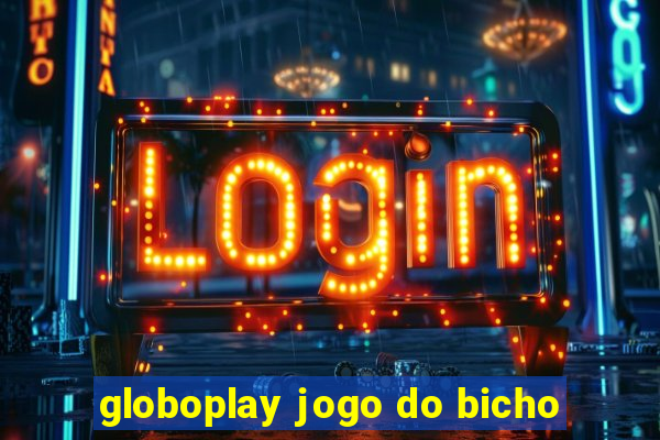 globoplay jogo do bicho