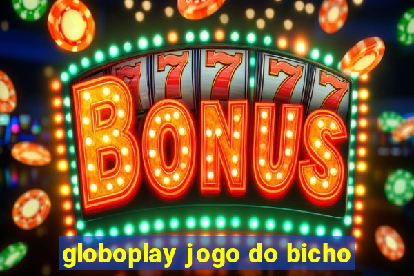 globoplay jogo do bicho