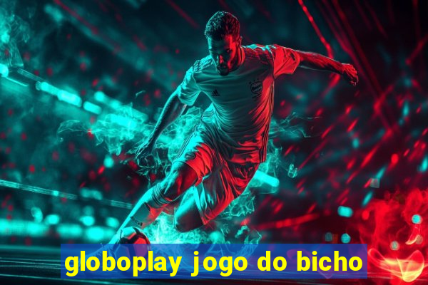 globoplay jogo do bicho