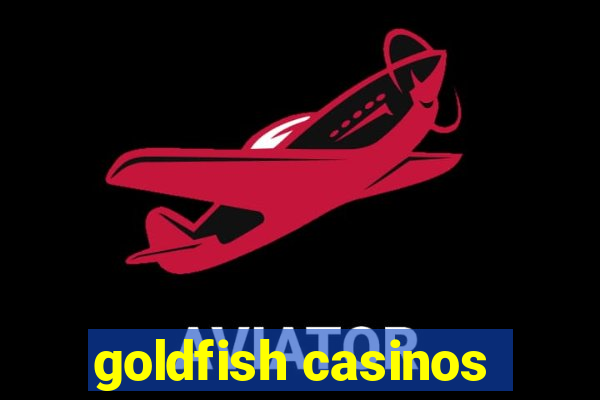 goldfish casinos