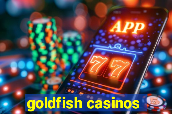 goldfish casinos