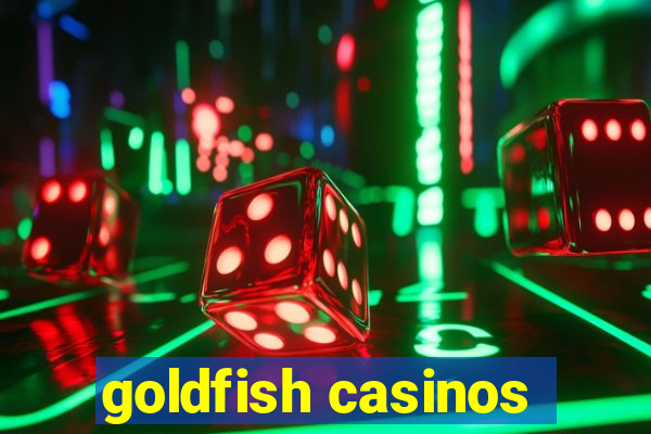 goldfish casinos