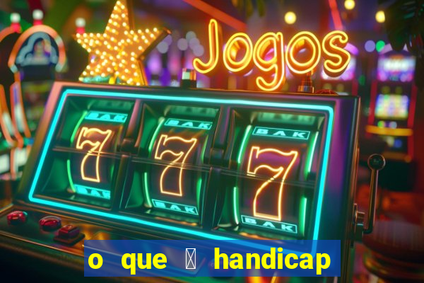 o que 茅 handicap - 1.5