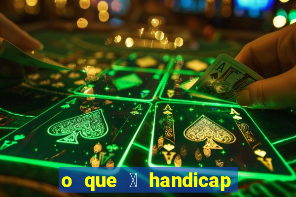 o que 茅 handicap - 1.5