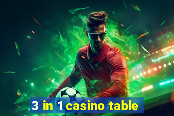 3 in 1 casino table