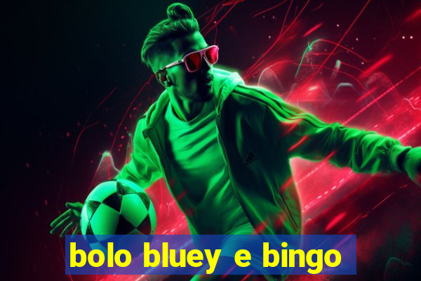 bolo bluey e bingo