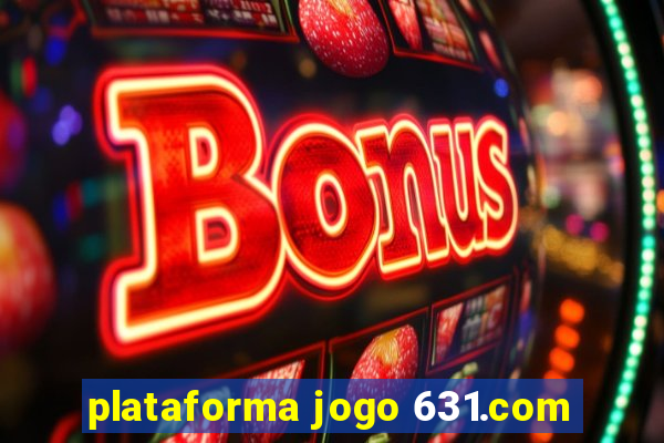 plataforma jogo 631.com