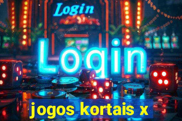 jogos kortais x