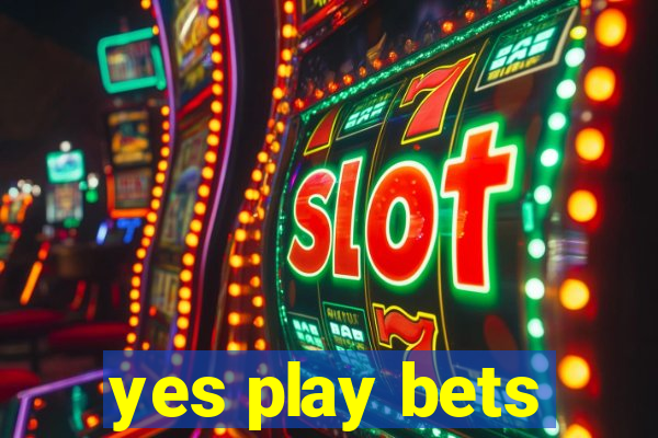 yes play bets