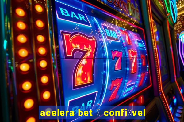 acelera bet 茅 confi谩vel