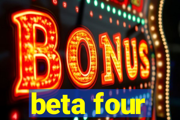 beta four