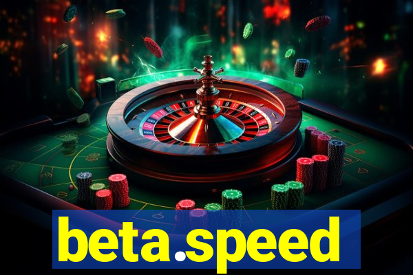 beta.speed