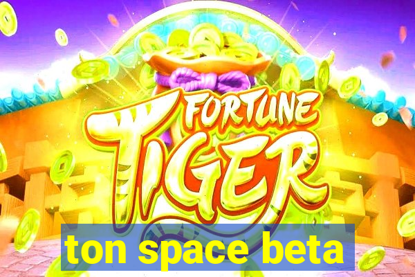 ton space beta