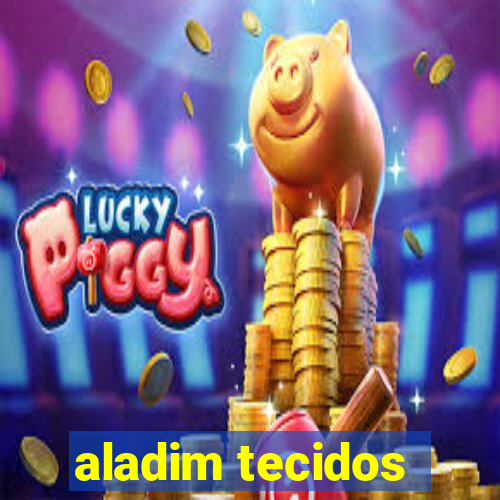 aladim tecidos