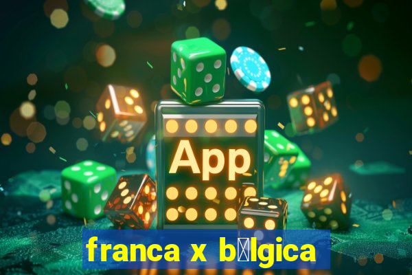 franca x b茅lgica