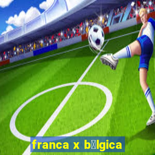 franca x b茅lgica