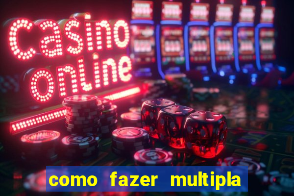 como fazer multipla na estrela bet