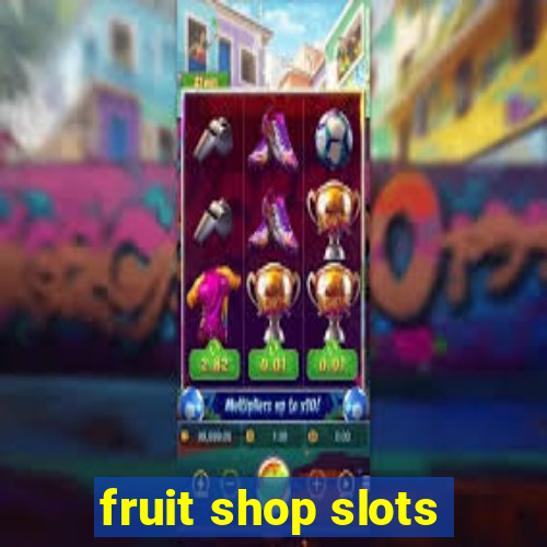 fruit shop slots