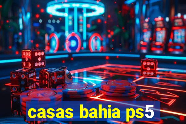 casas bahia ps5