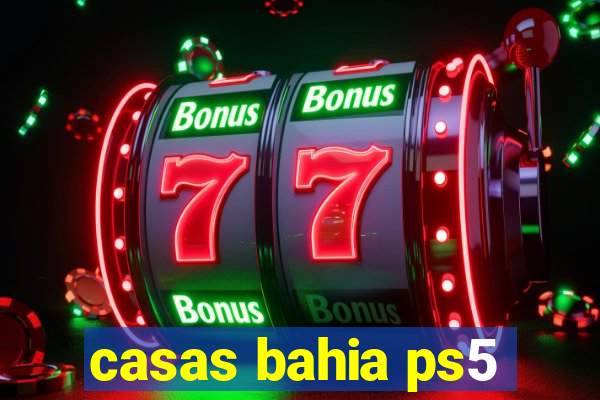 casas bahia ps5