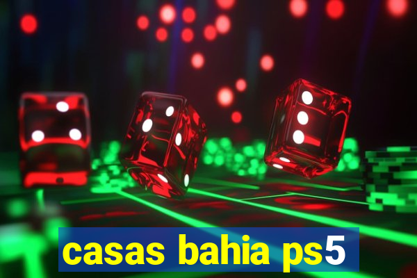 casas bahia ps5