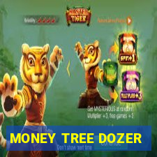 MONEY TREE DOZER