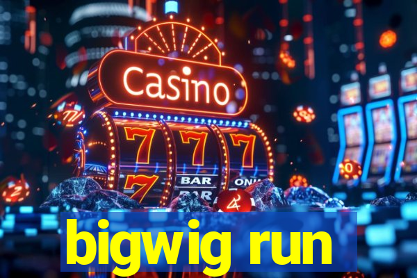 bigwig run