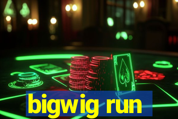 bigwig run