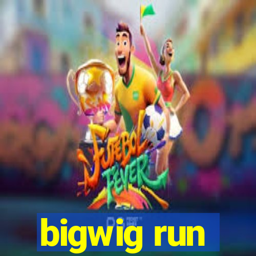 bigwig run