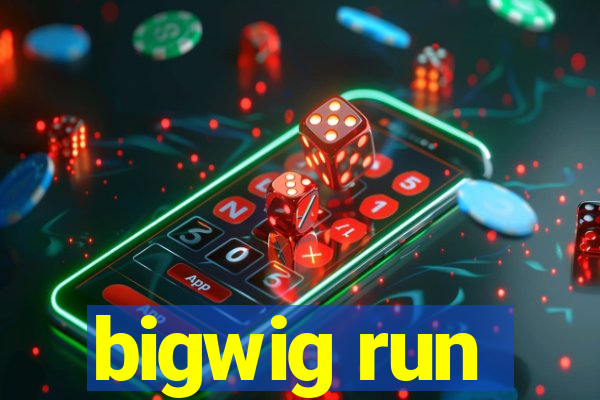 bigwig run