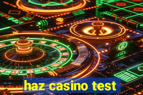 haz casino test