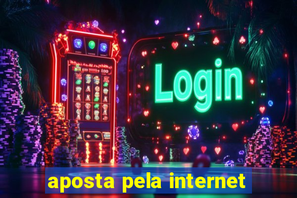 aposta pela internet