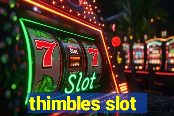 thimbles slot