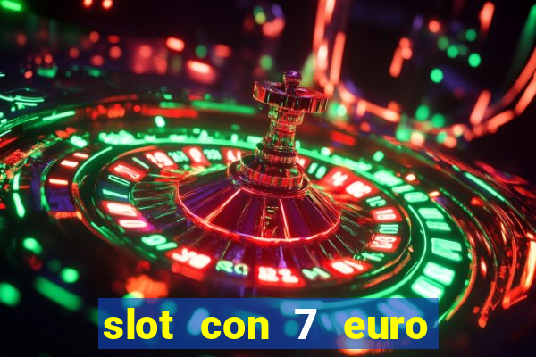 slot con 7 euro senza deposito