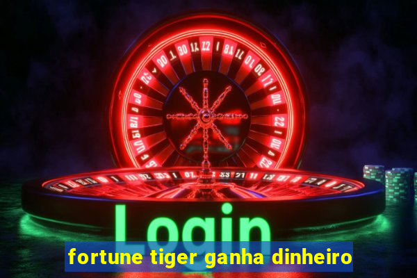 fortune tiger ganha dinheiro