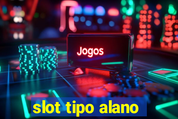 slot tipo alano