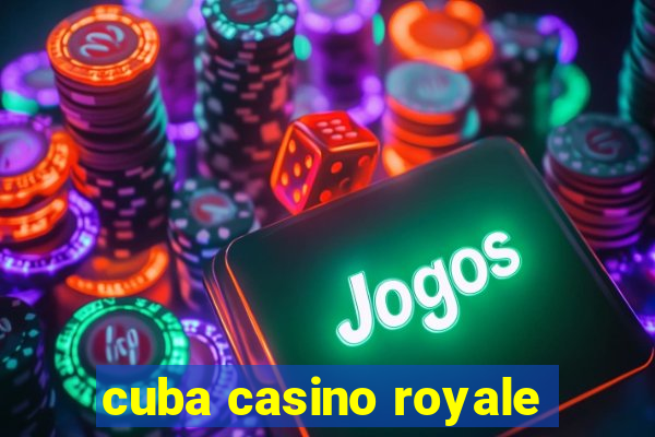 cuba casino royale