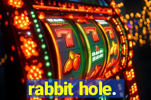 rabbit hole.