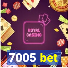 7005 bet