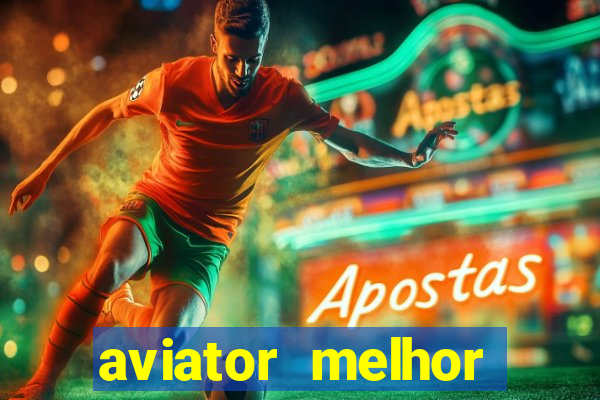 aviator melhor horario para jogar