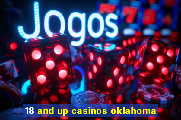 18 and up casinos oklahoma