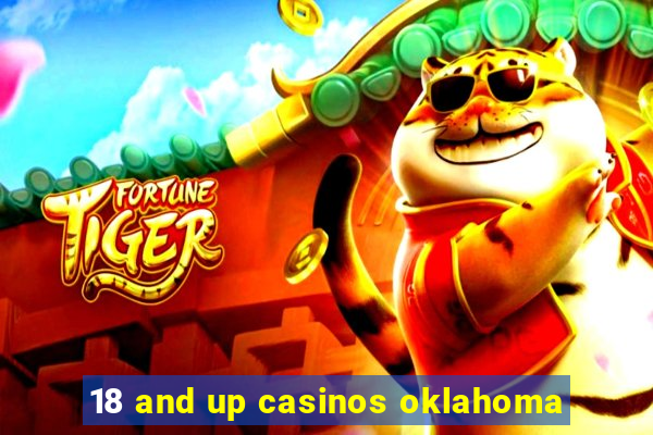 18 and up casinos oklahoma